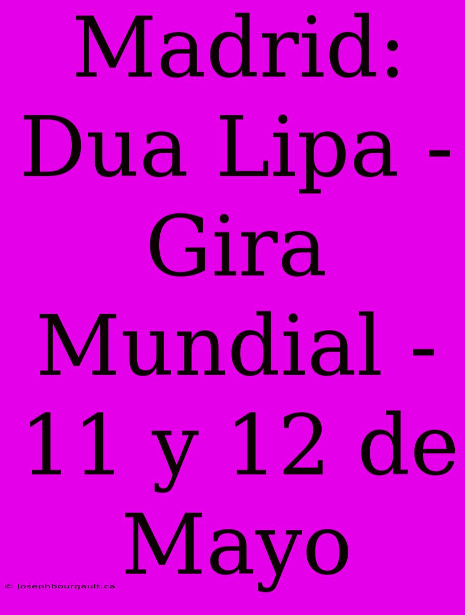 Madrid: Dua Lipa - Gira Mundial - 11 Y 12 De Mayo