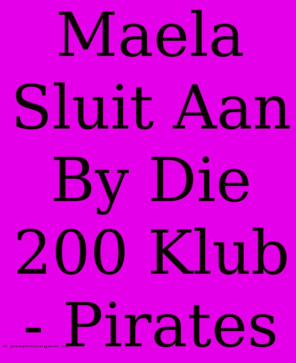 Maela Sluit Aan By Die 200 Klub - Pirates