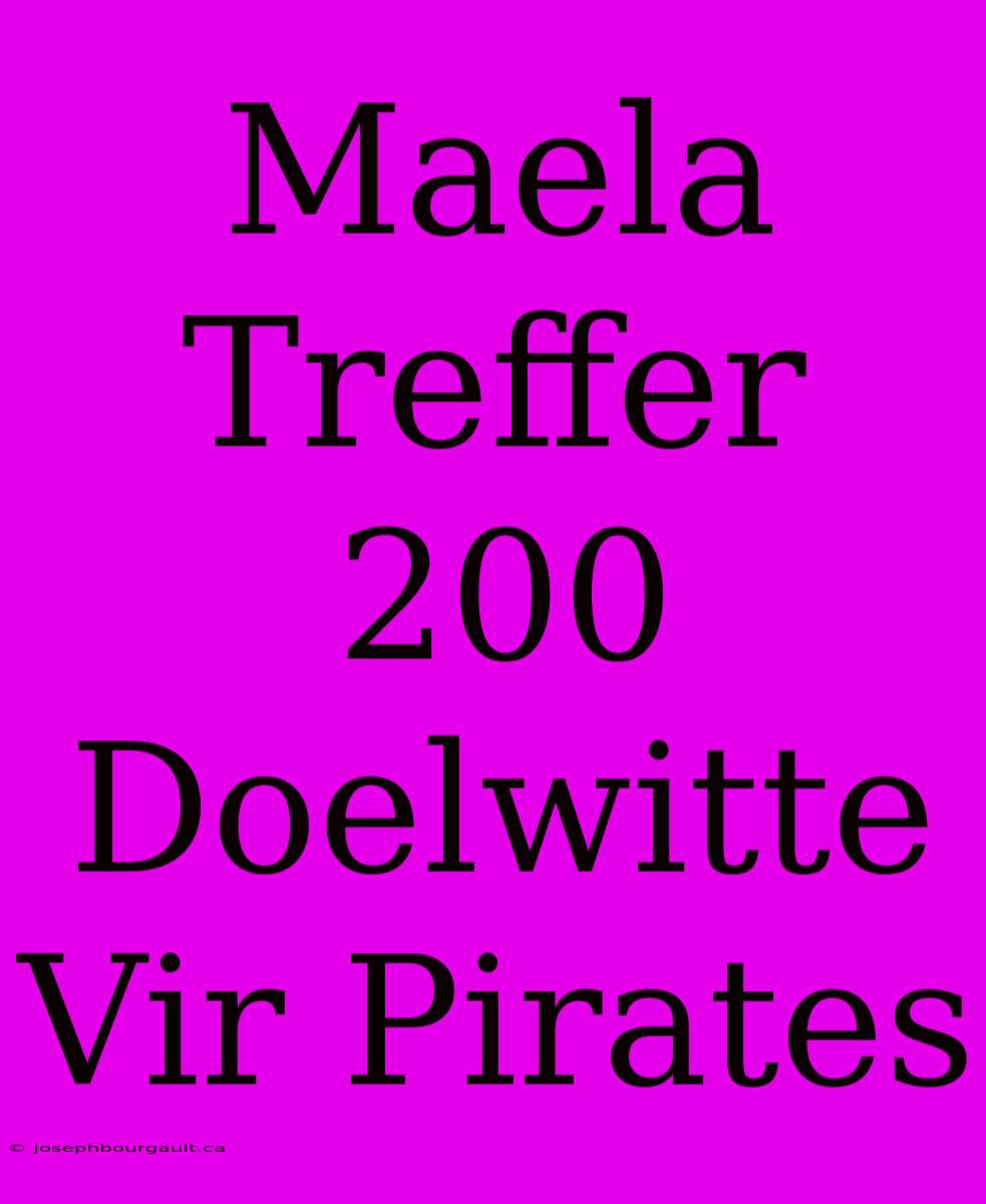 Maela Treffer 200 Doelwitte Vir Pirates