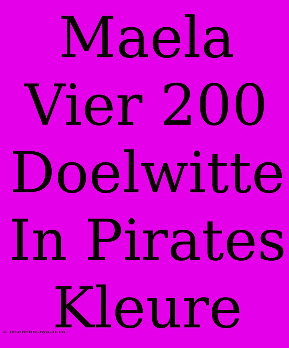 Maela Vier 200 Doelwitte In Pirates Kleure