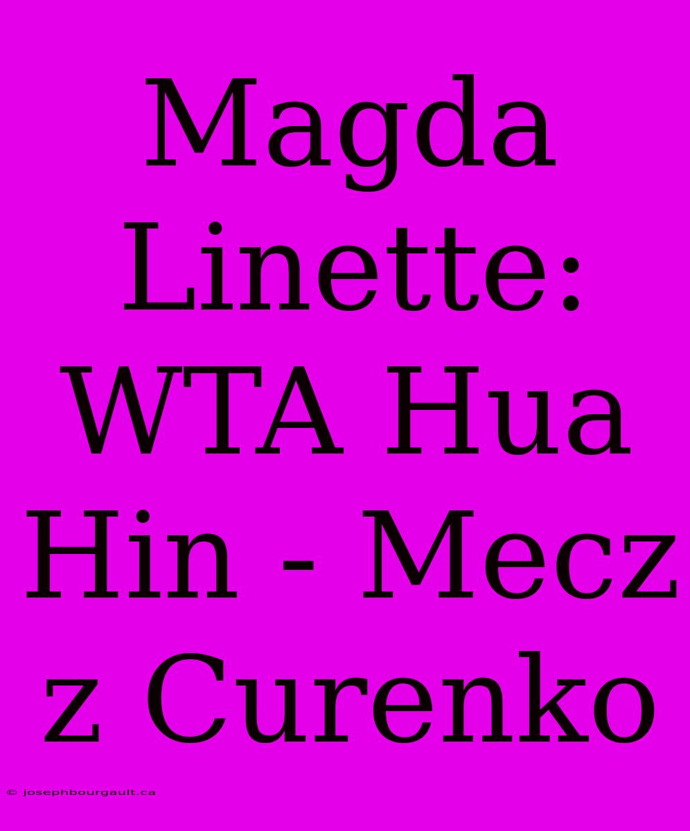 Magda Linette: WTA Hua Hin - Mecz Z Curenko