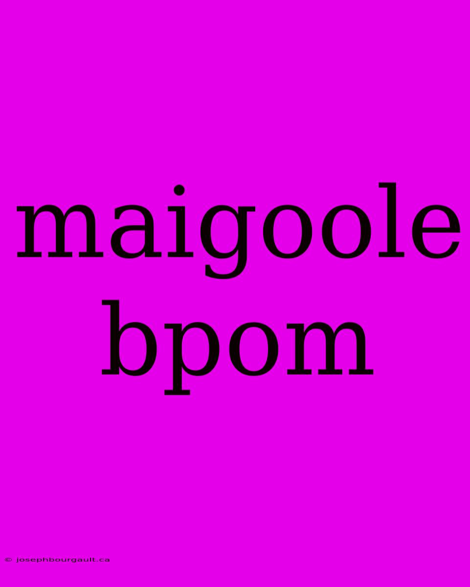 Maigoole Bpom