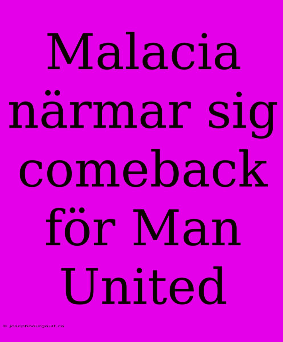 Malacia Närmar Sig Comeback För Man United