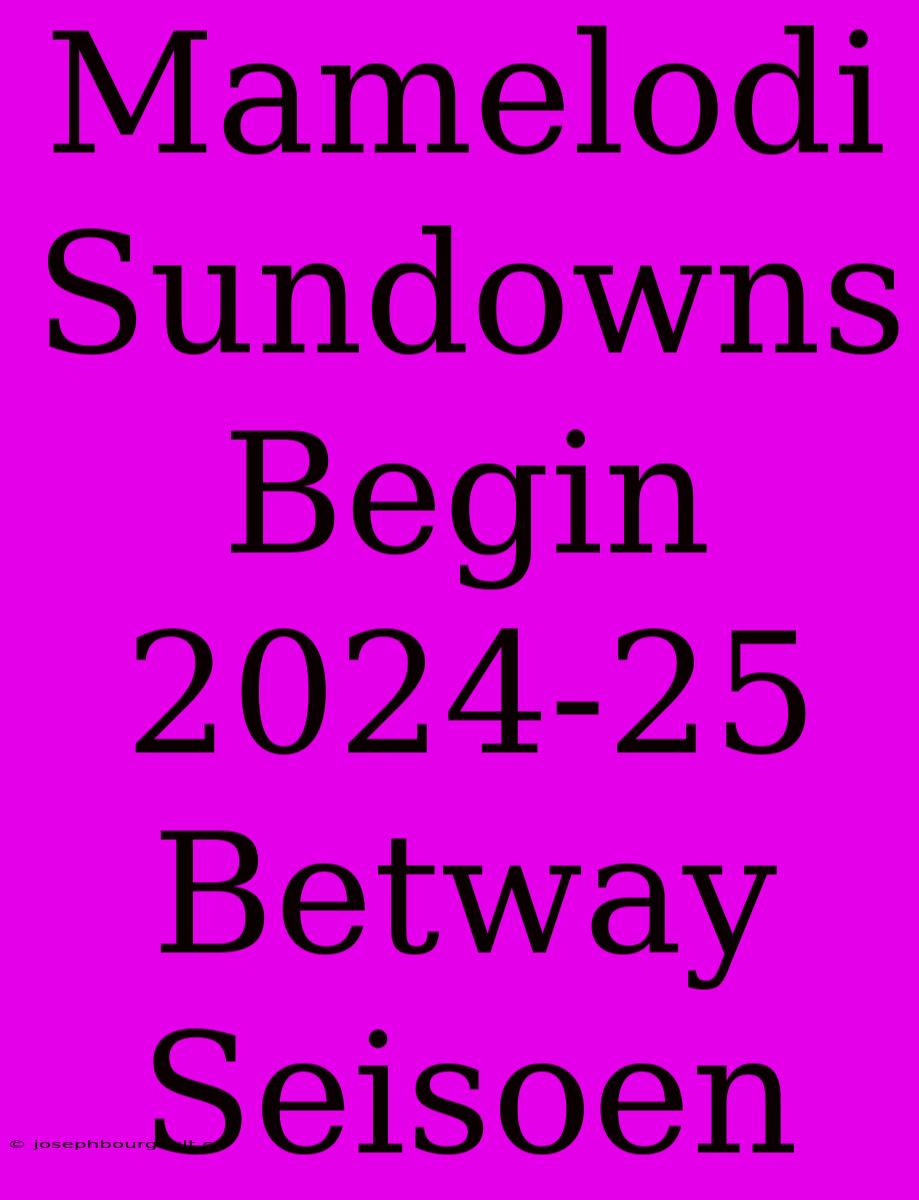 Mamelodi Sundowns Begin 2024-25 Betway Seisoen