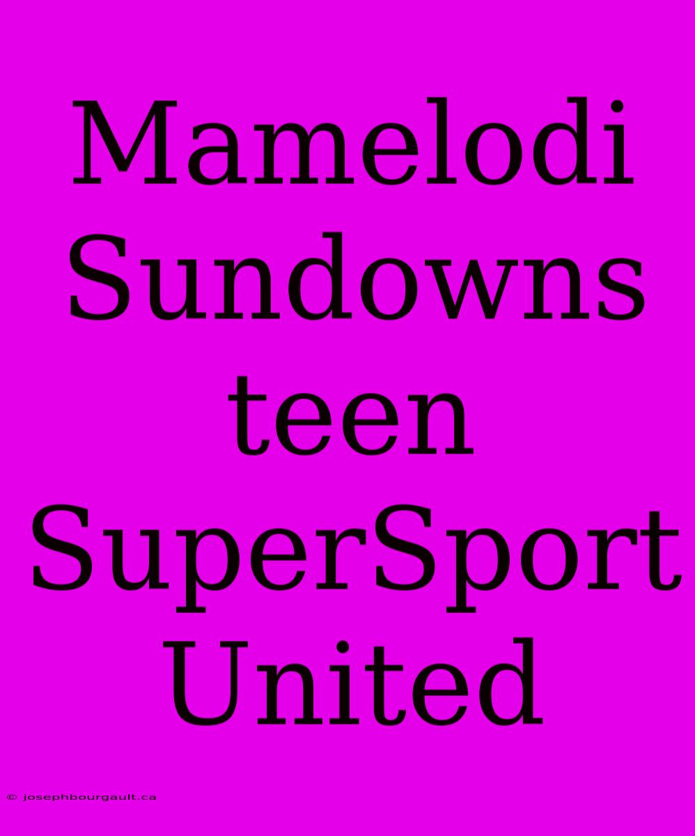 Mamelodi Sundowns Teen SuperSport United