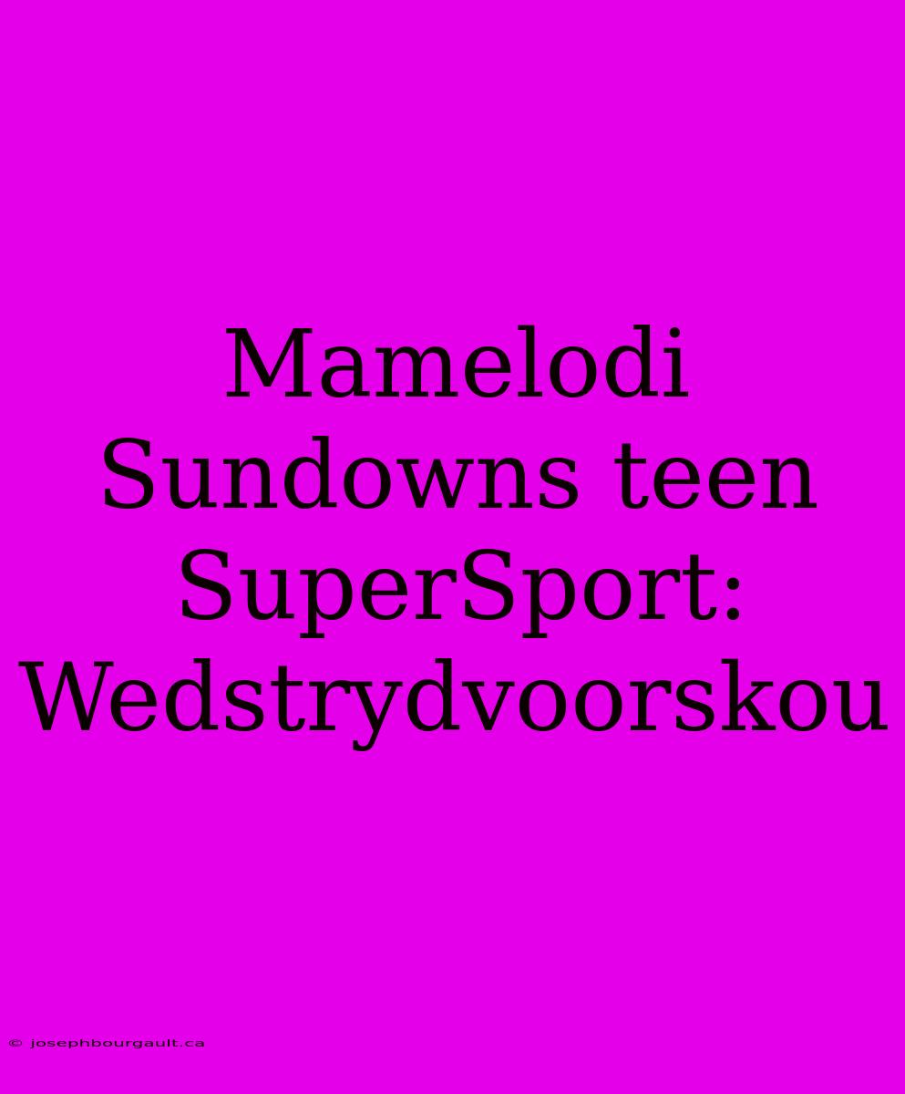 Mamelodi Sundowns Teen SuperSport: Wedstrydvoorskou