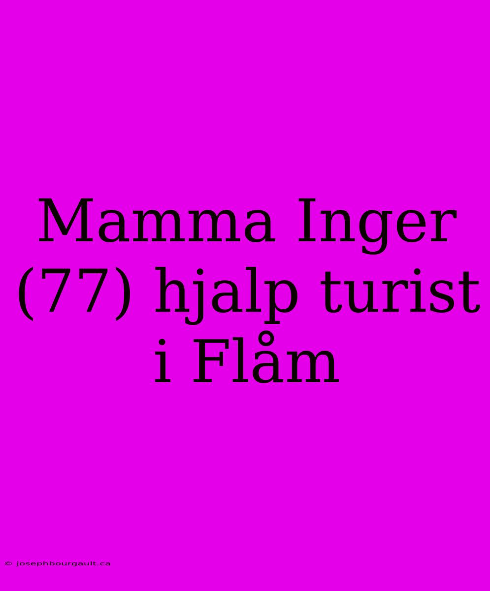 Mamma Inger (77) Hjalp Turist I Flåm