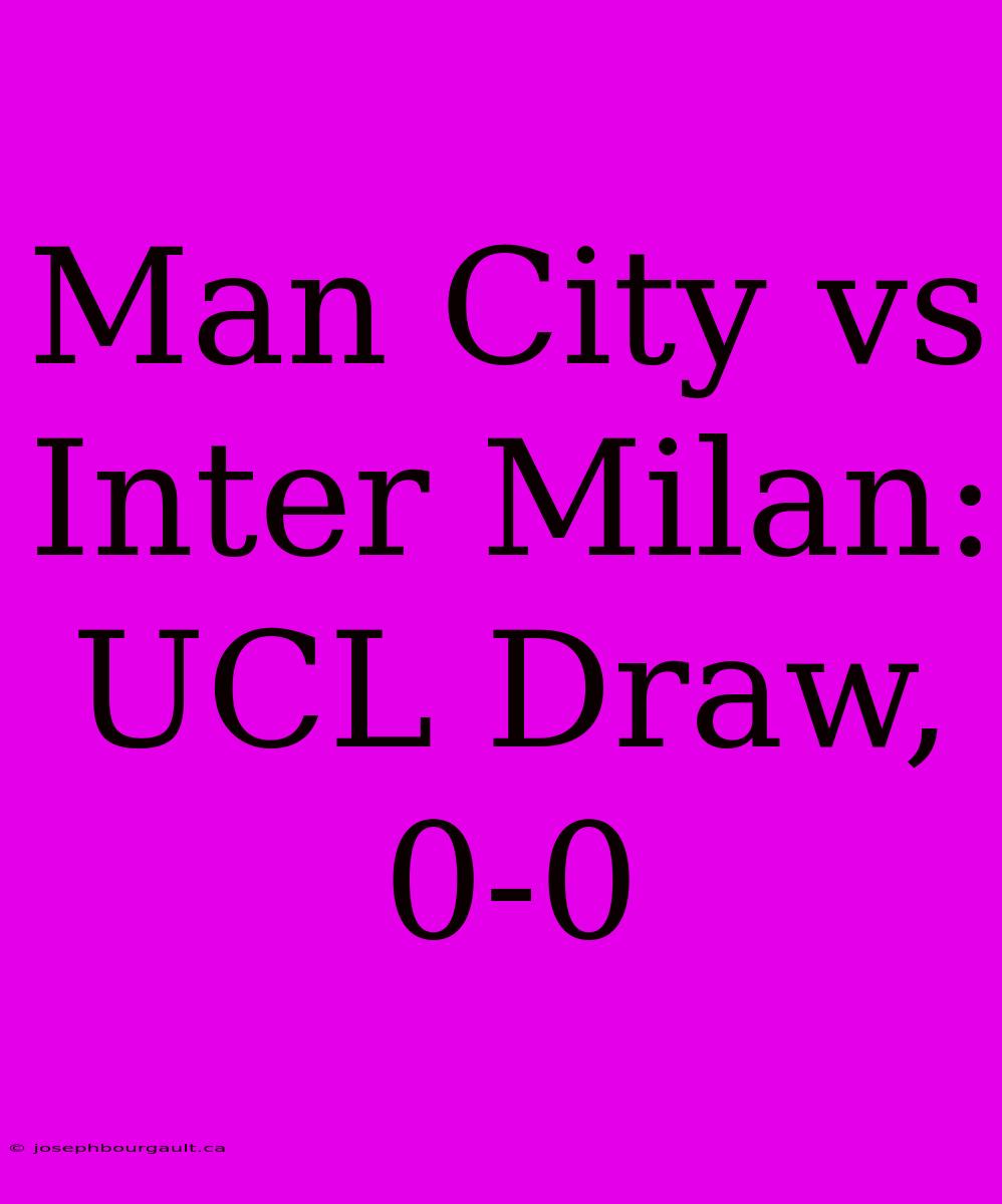 Man City Vs Inter Milan: UCL Draw, 0-0