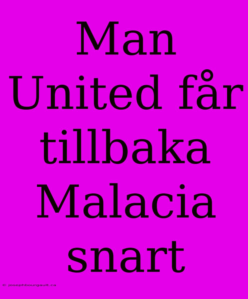 Man United Får Tillbaka Malacia Snart