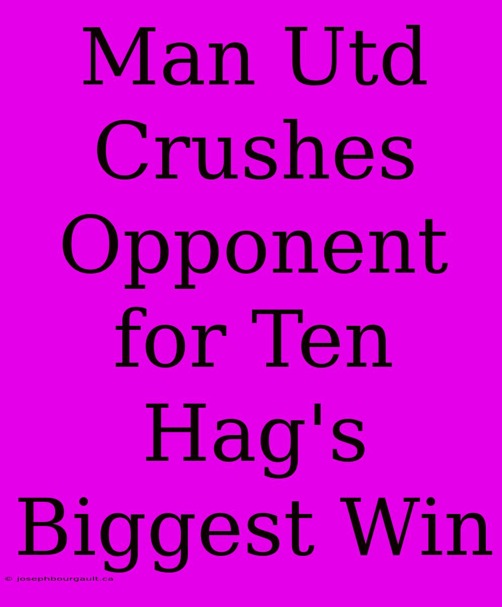 Man Utd Crushes Opponent For Ten Hag's Biggest Win