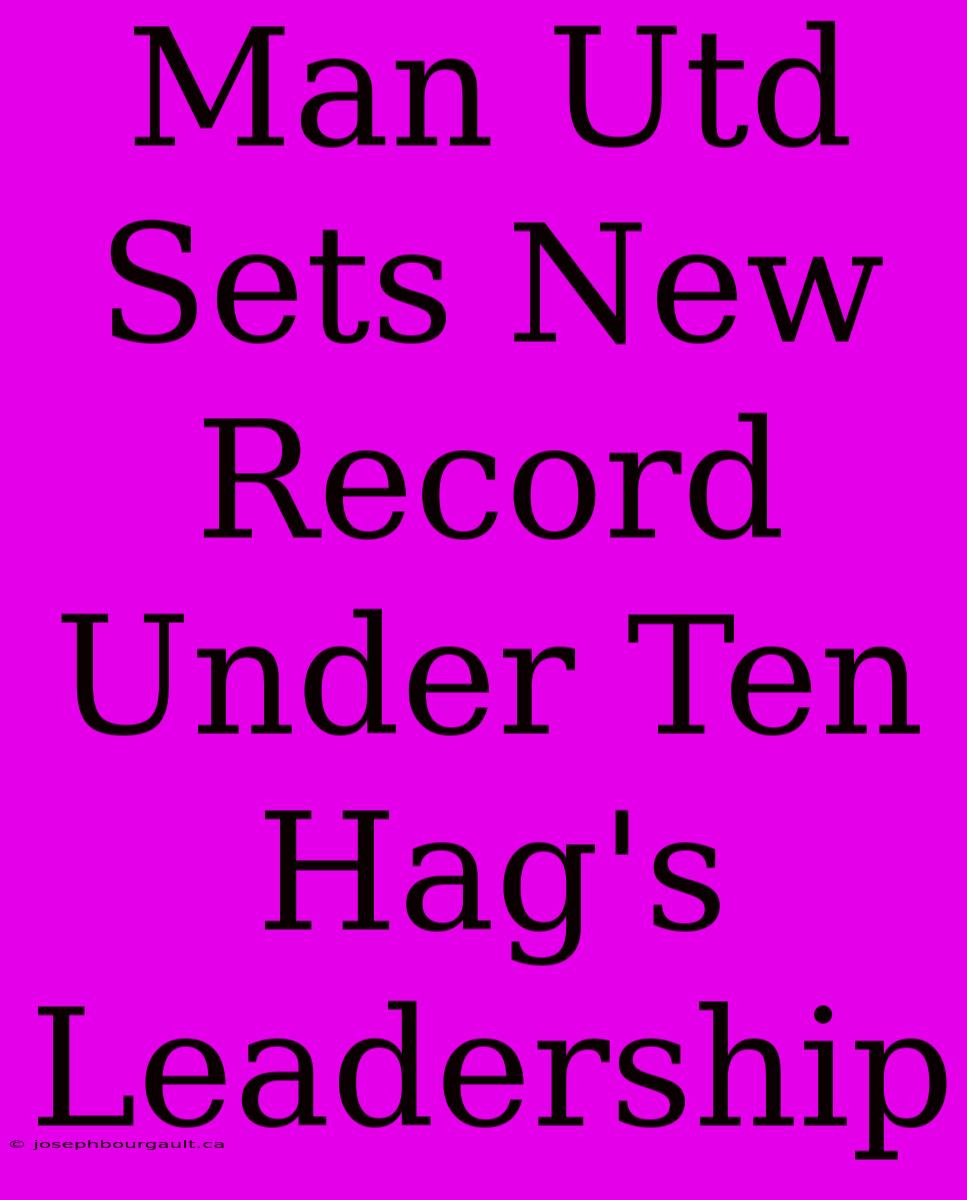 Man Utd Sets New Record Under Ten Hag's Leadership