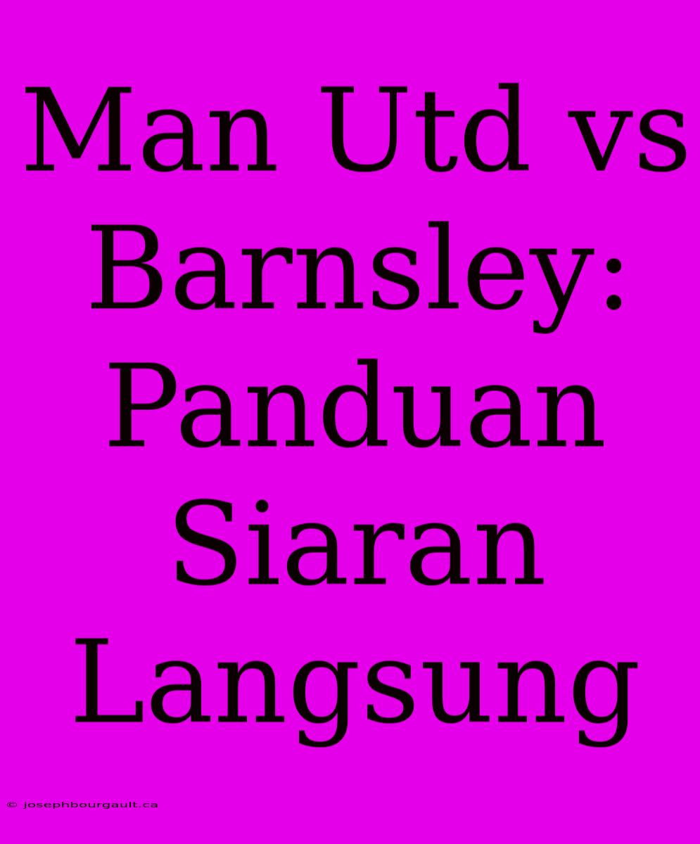 Man Utd Vs Barnsley: Panduan Siaran Langsung