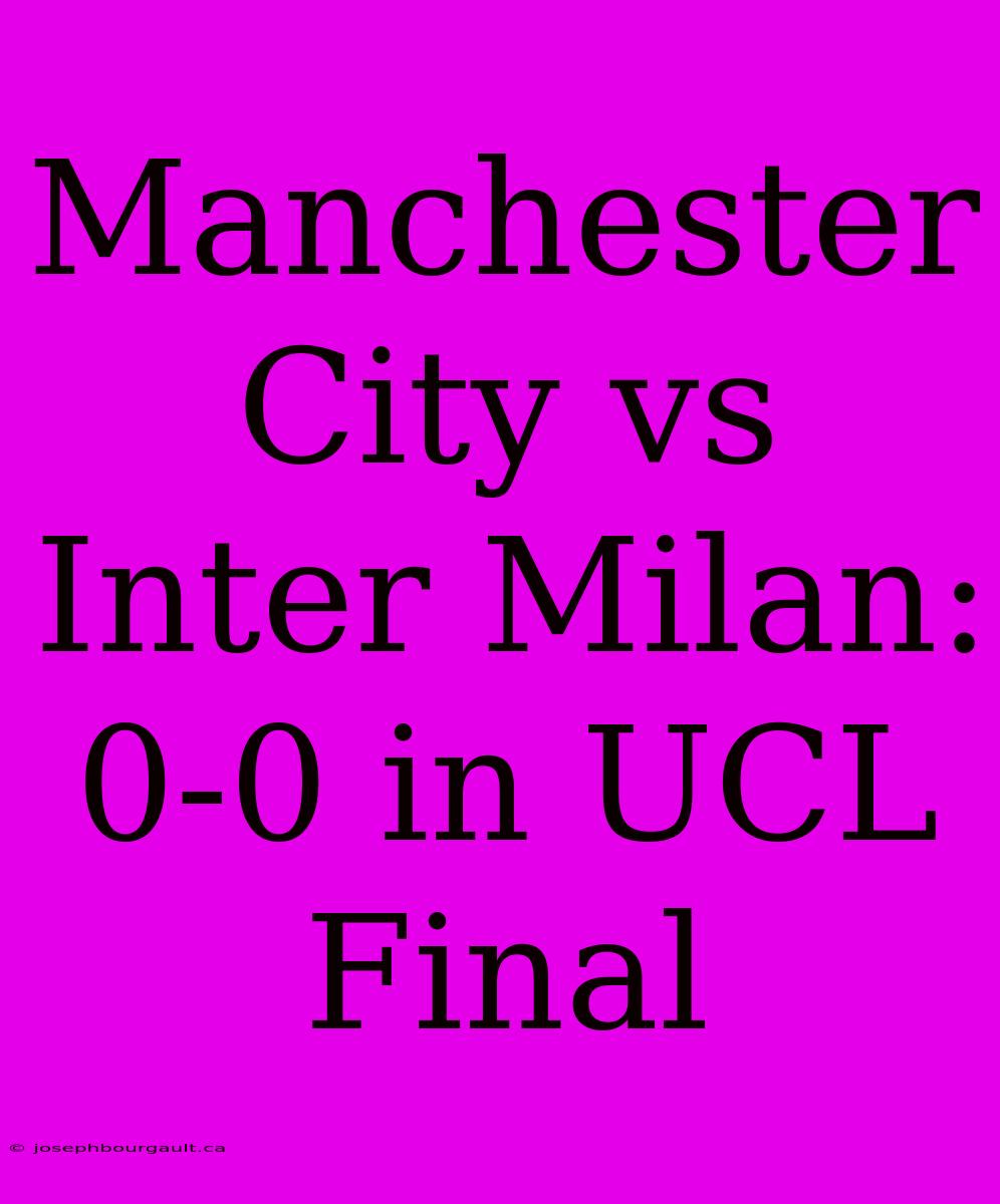 Manchester City Vs Inter Milan: 0-0 In UCL Final