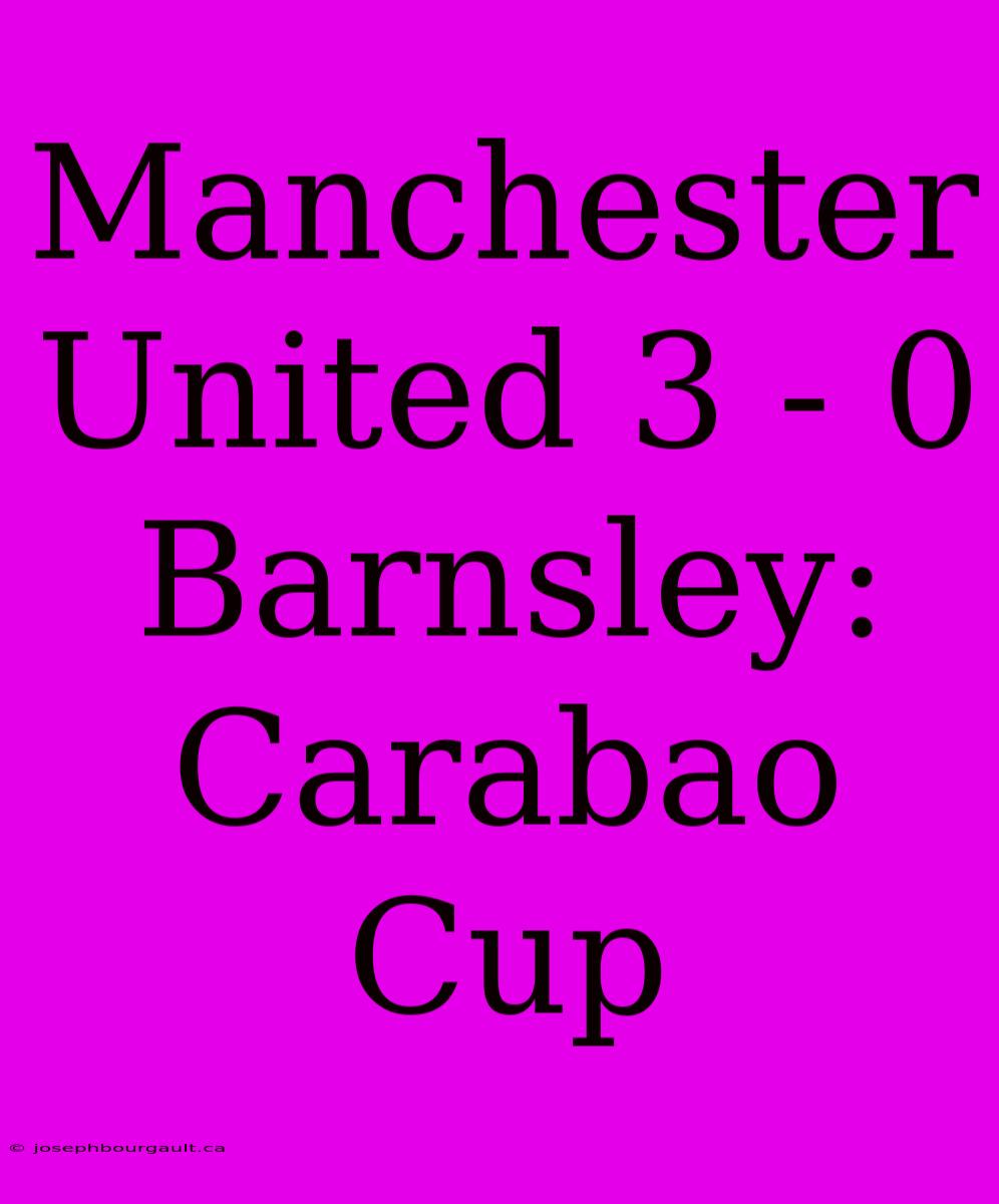 Manchester United 3 - 0 Barnsley: Carabao Cup