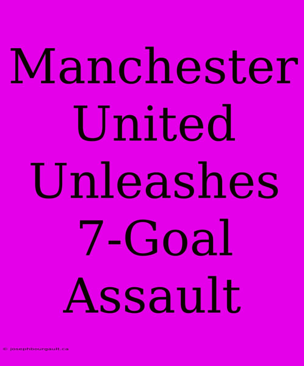 Manchester United Unleashes 7-Goal Assault