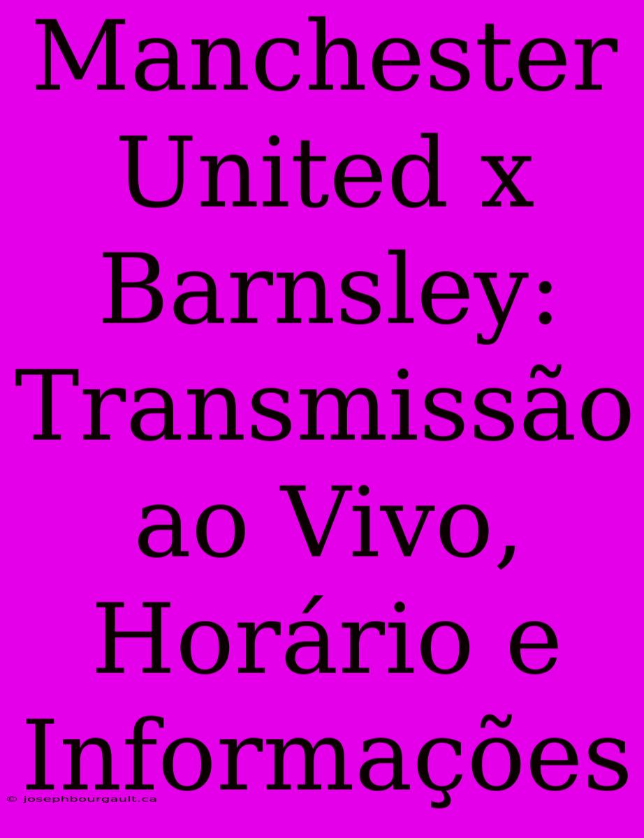 Manchester United X Barnsley: Transmissão Ao Vivo, Horário E Informações