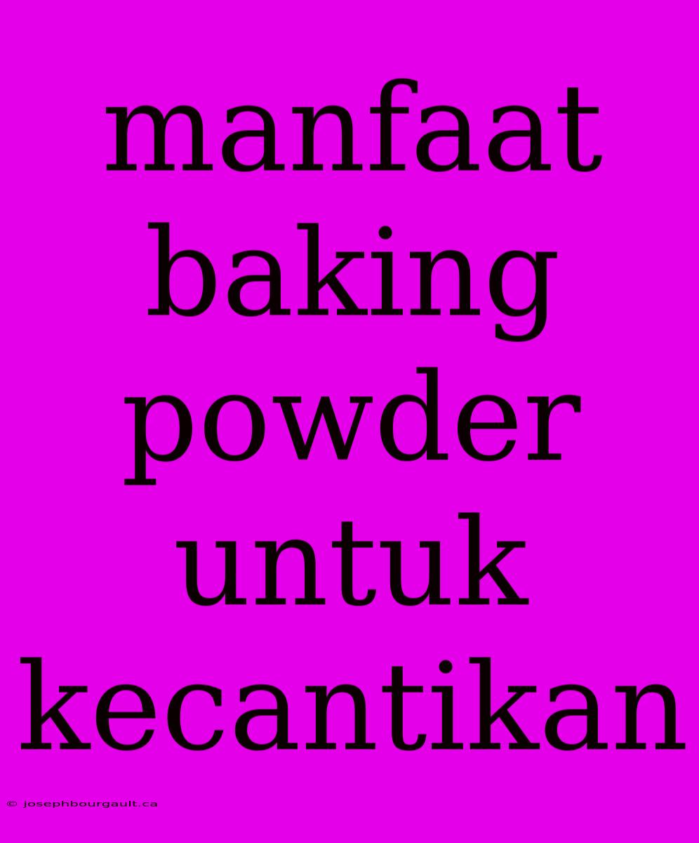 Manfaat Baking Powder Untuk Kecantikan