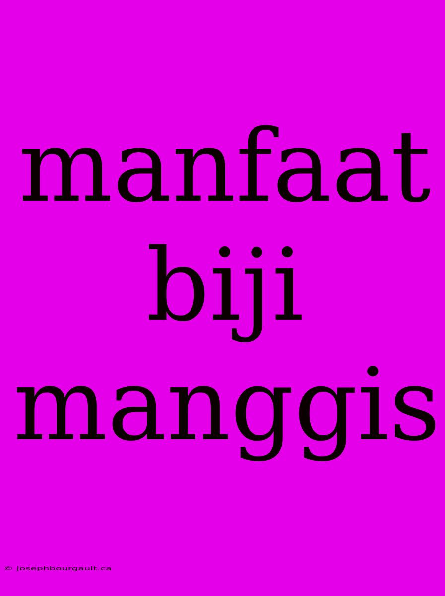 Manfaat Biji Manggis