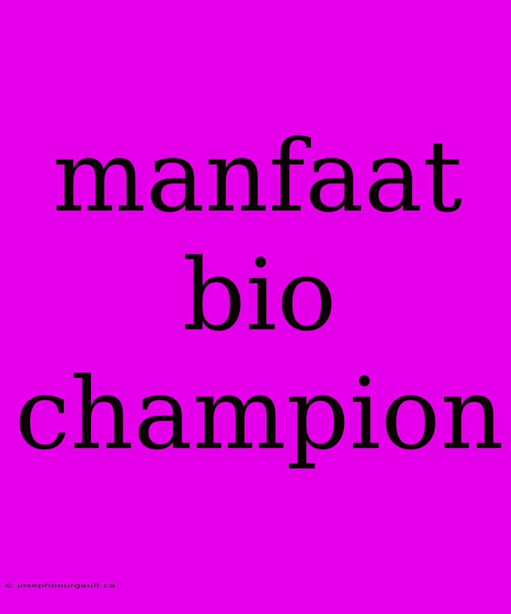 Manfaat Bio Champion