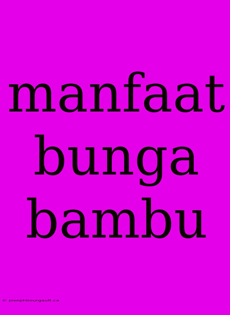 Manfaat Bunga Bambu