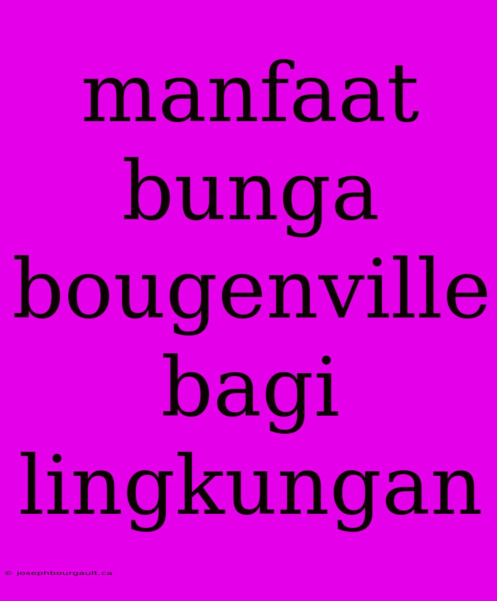 Manfaat Bunga Bougenville Bagi Lingkungan