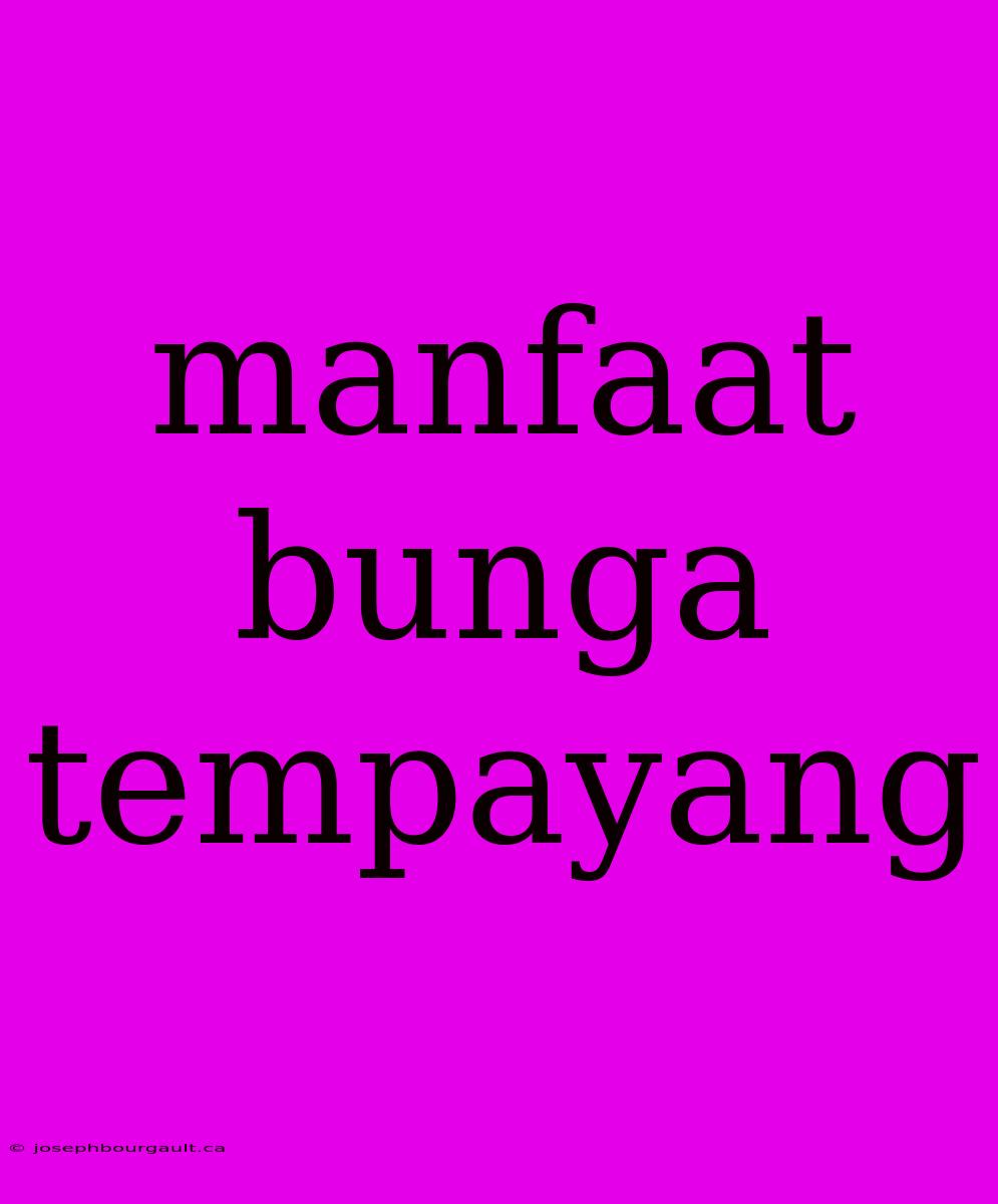 Manfaat Bunga Tempayang