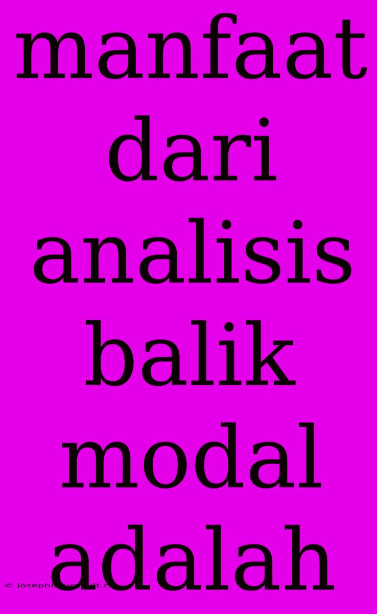 Manfaat Dari Analisis Balik Modal Adalah