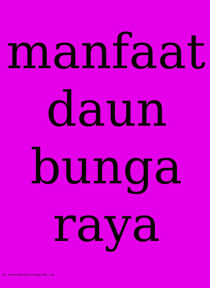 Manfaat Daun Bunga Raya