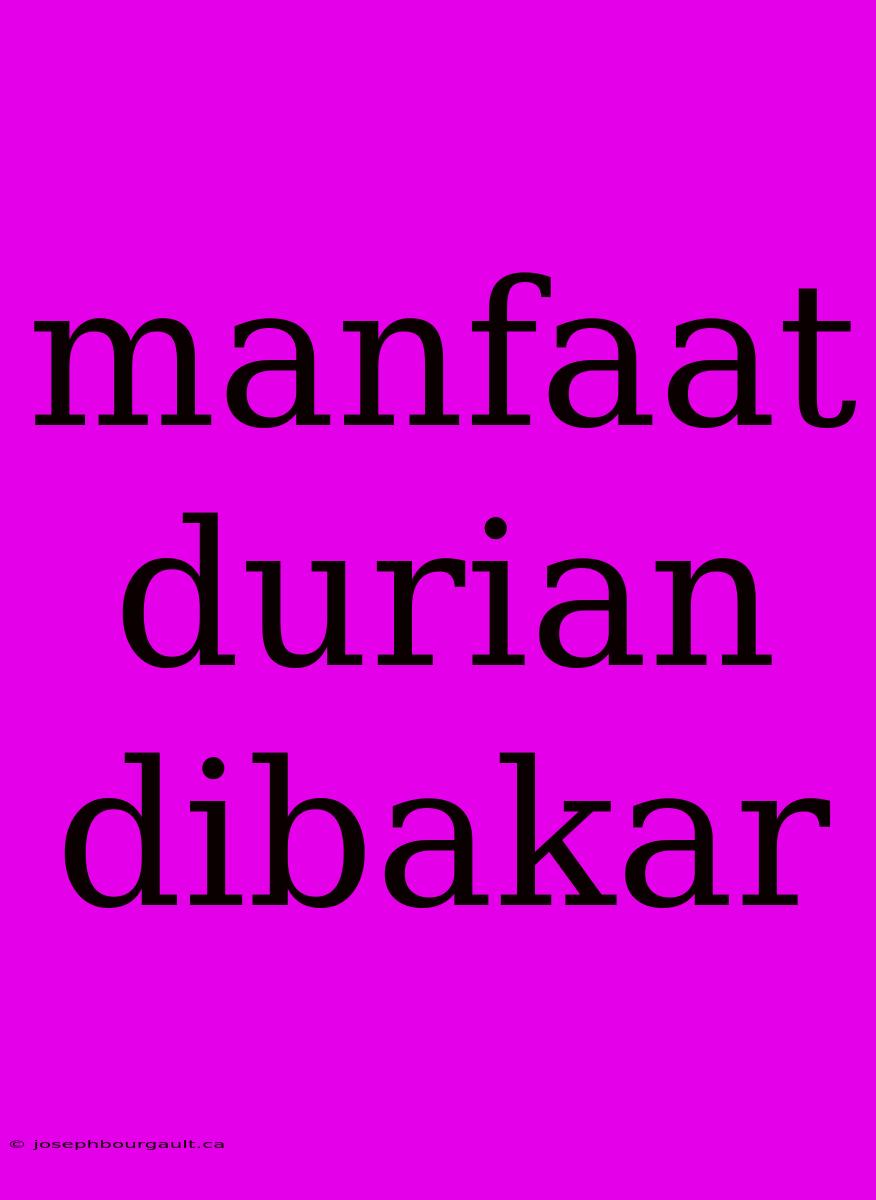 Manfaat Durian Dibakar