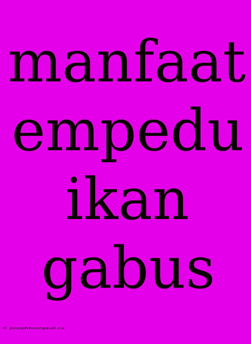 Manfaat Empedu Ikan Gabus