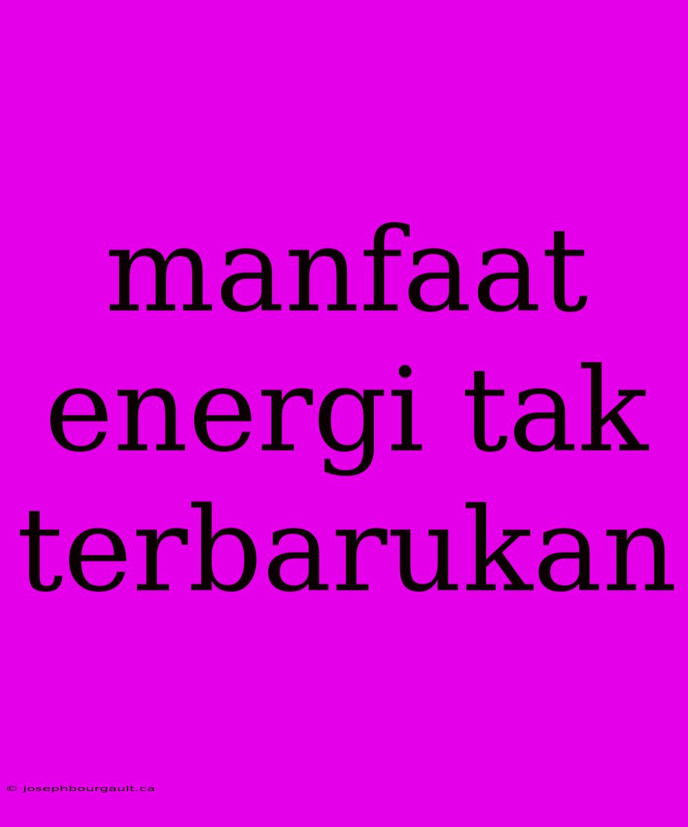 Manfaat Energi Tak Terbarukan