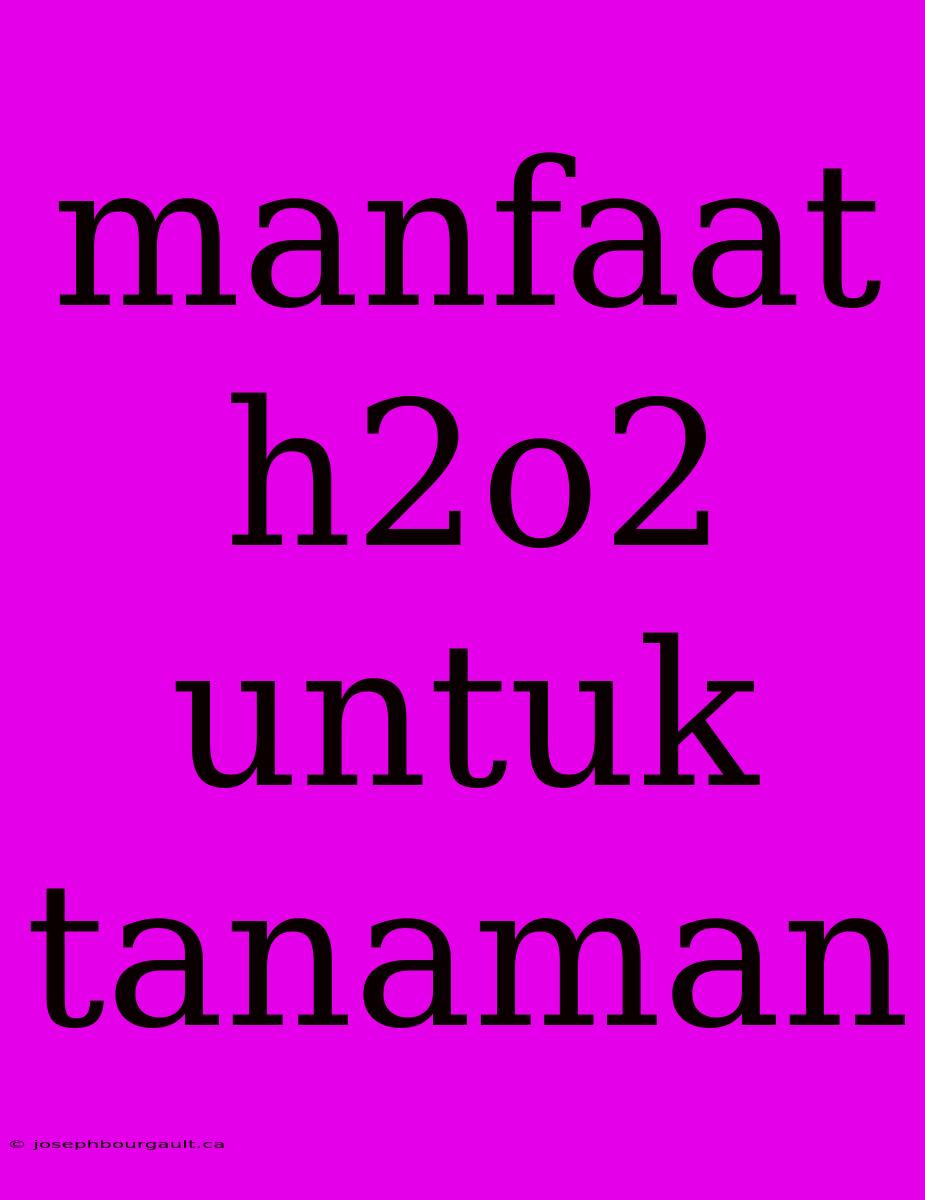 Manfaat H2o2 Untuk Tanaman