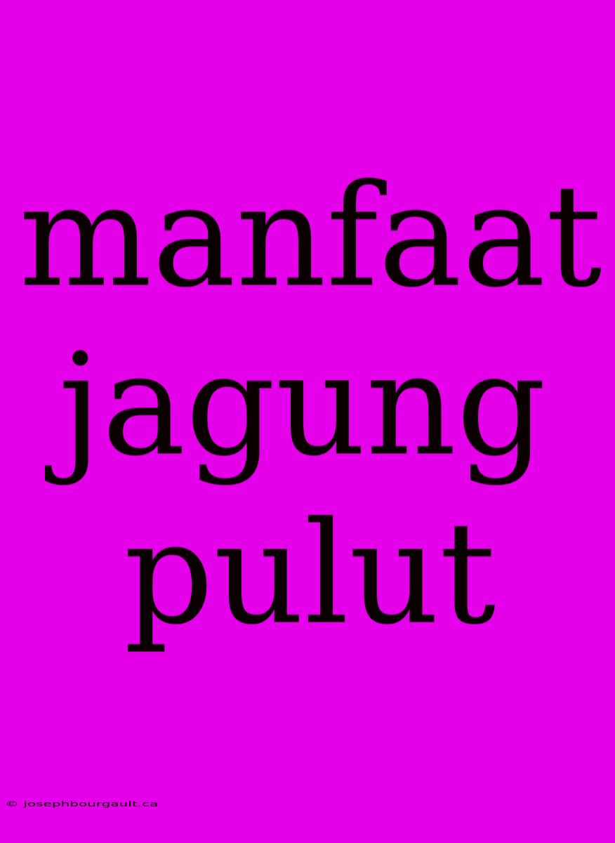 Manfaat Jagung Pulut