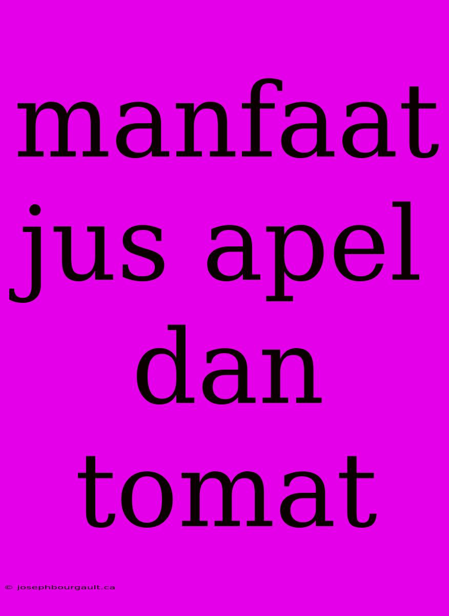 Manfaat Jus Apel Dan Tomat