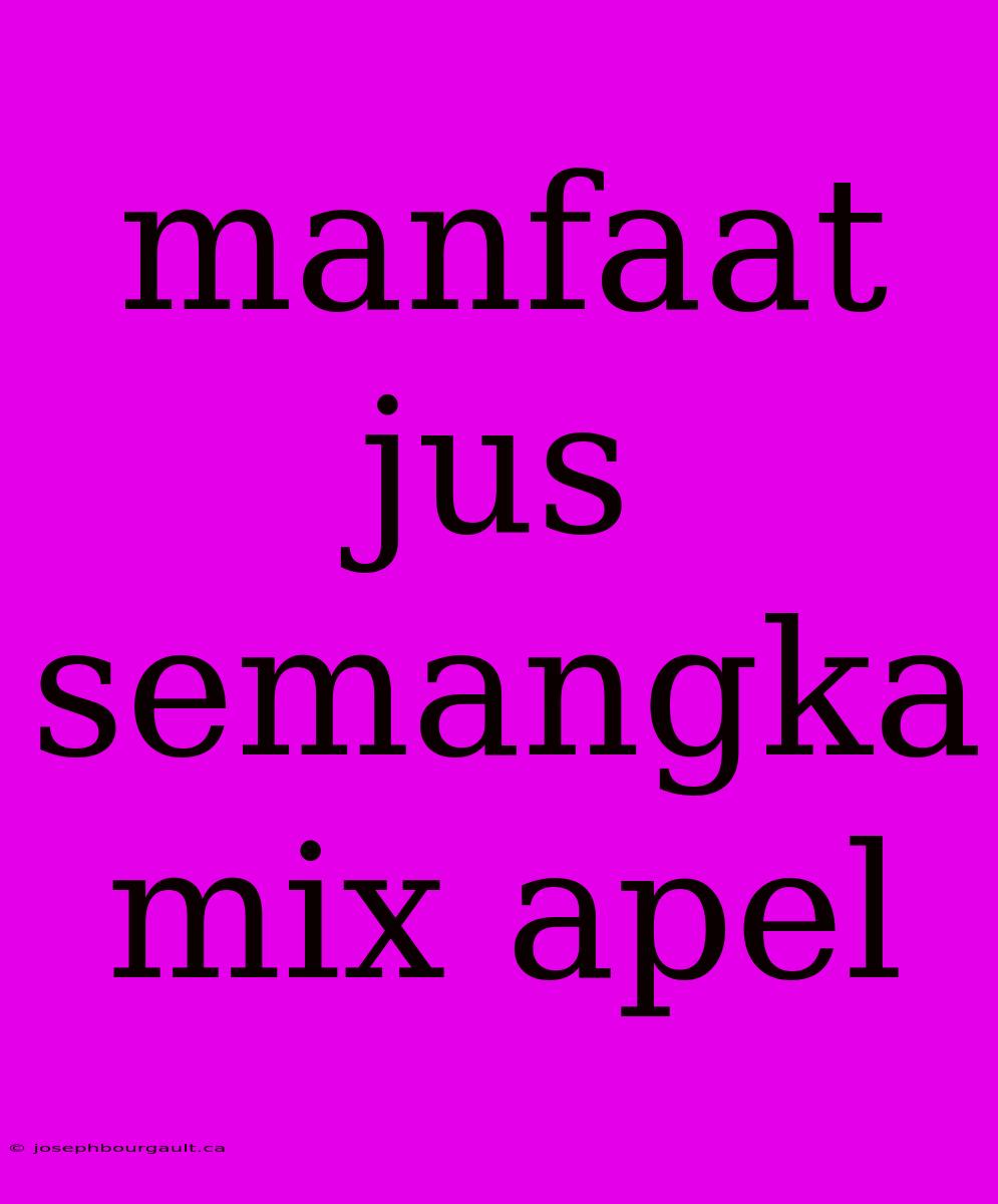 Manfaat Jus Semangka Mix Apel