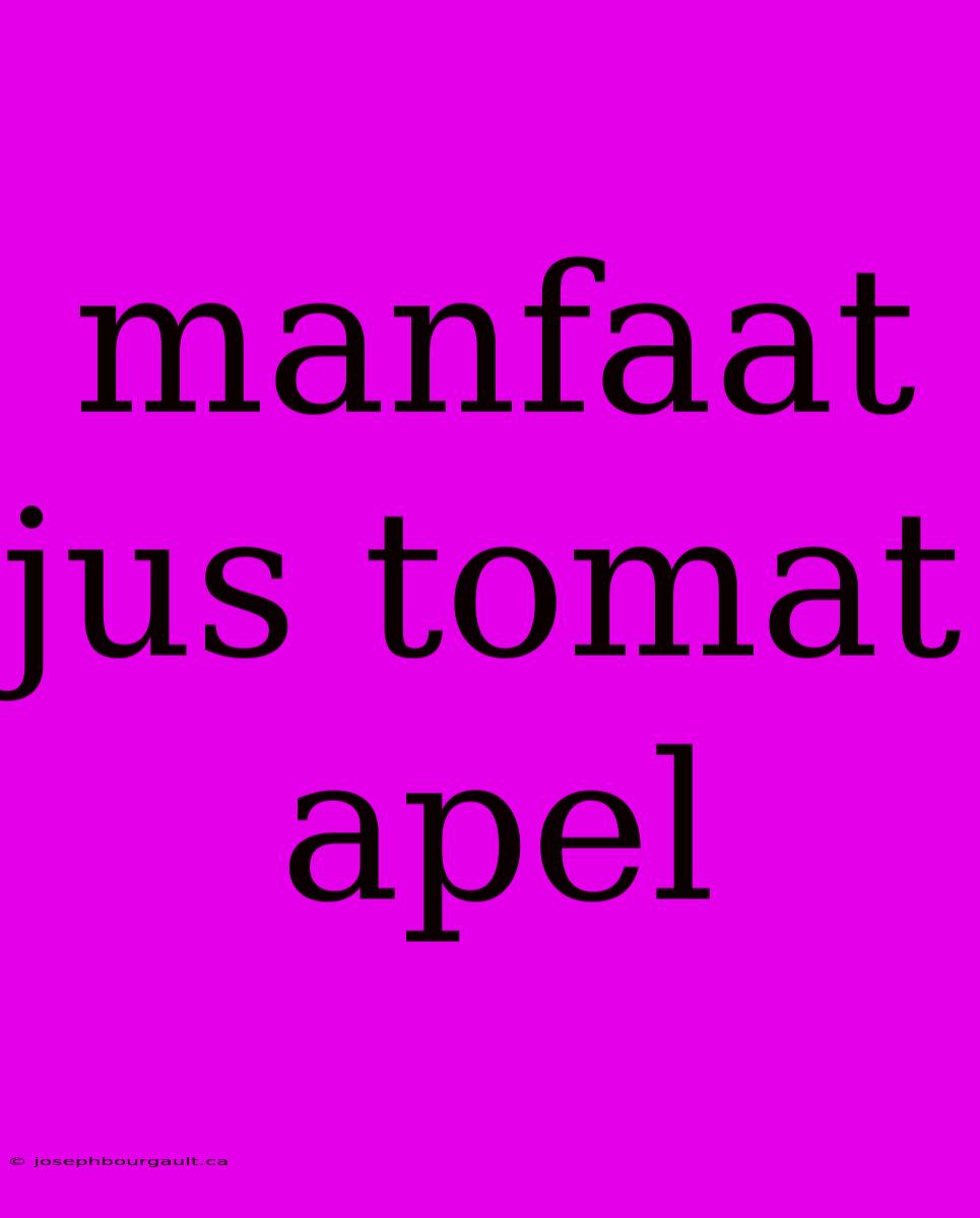 Manfaat Jus Tomat Apel