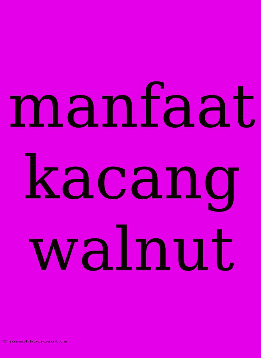 Manfaat Kacang Walnut