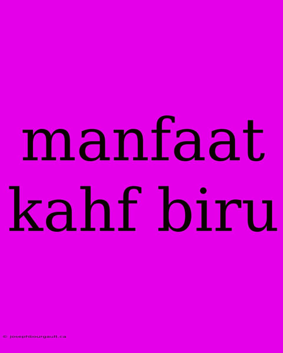 Manfaat Kahf Biru