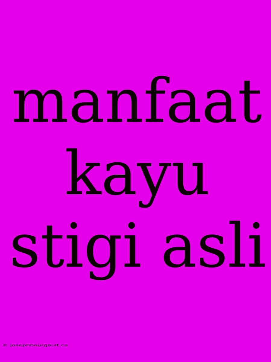 Manfaat Kayu Stigi Asli