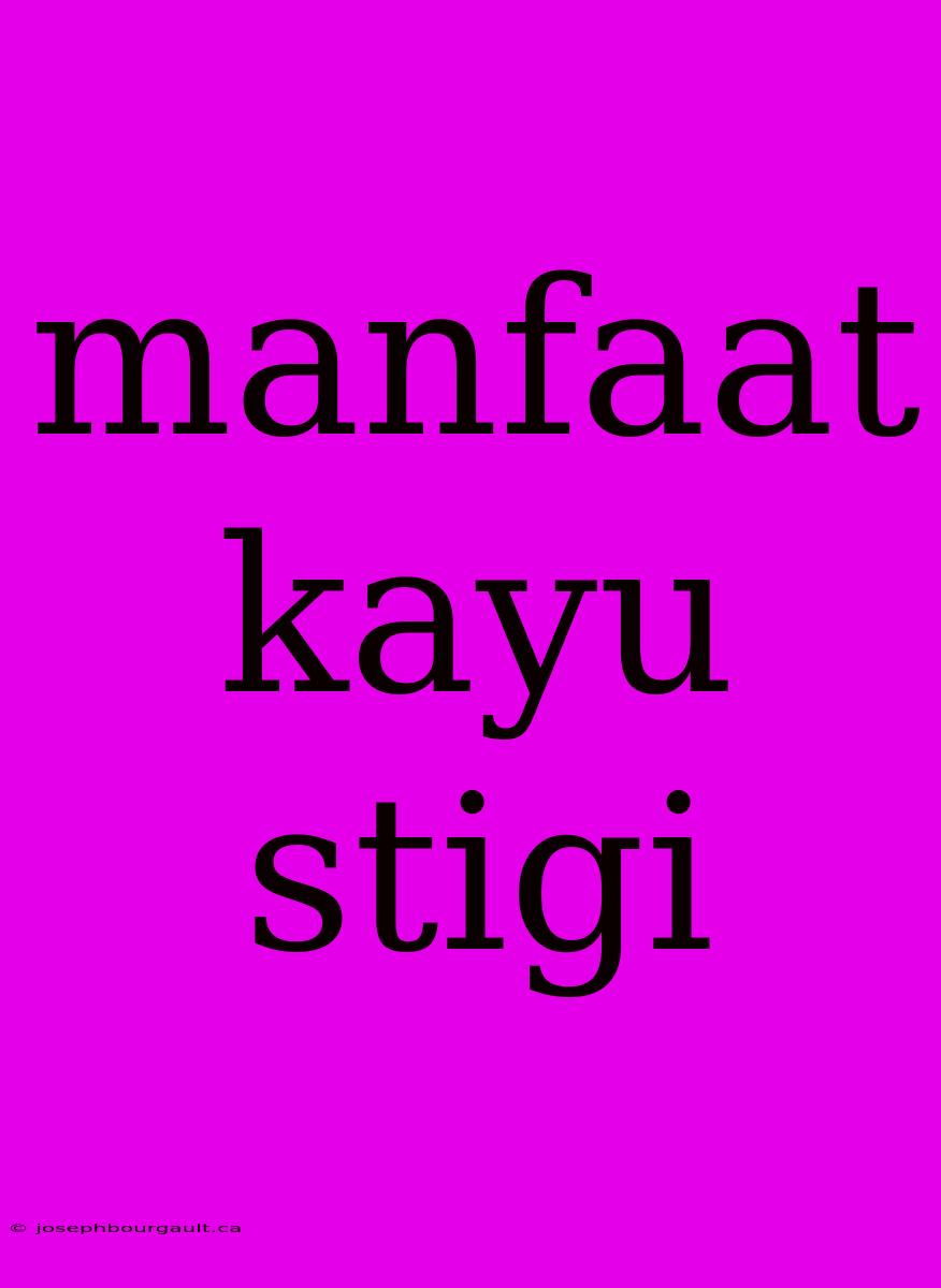 Manfaat Kayu Stigi