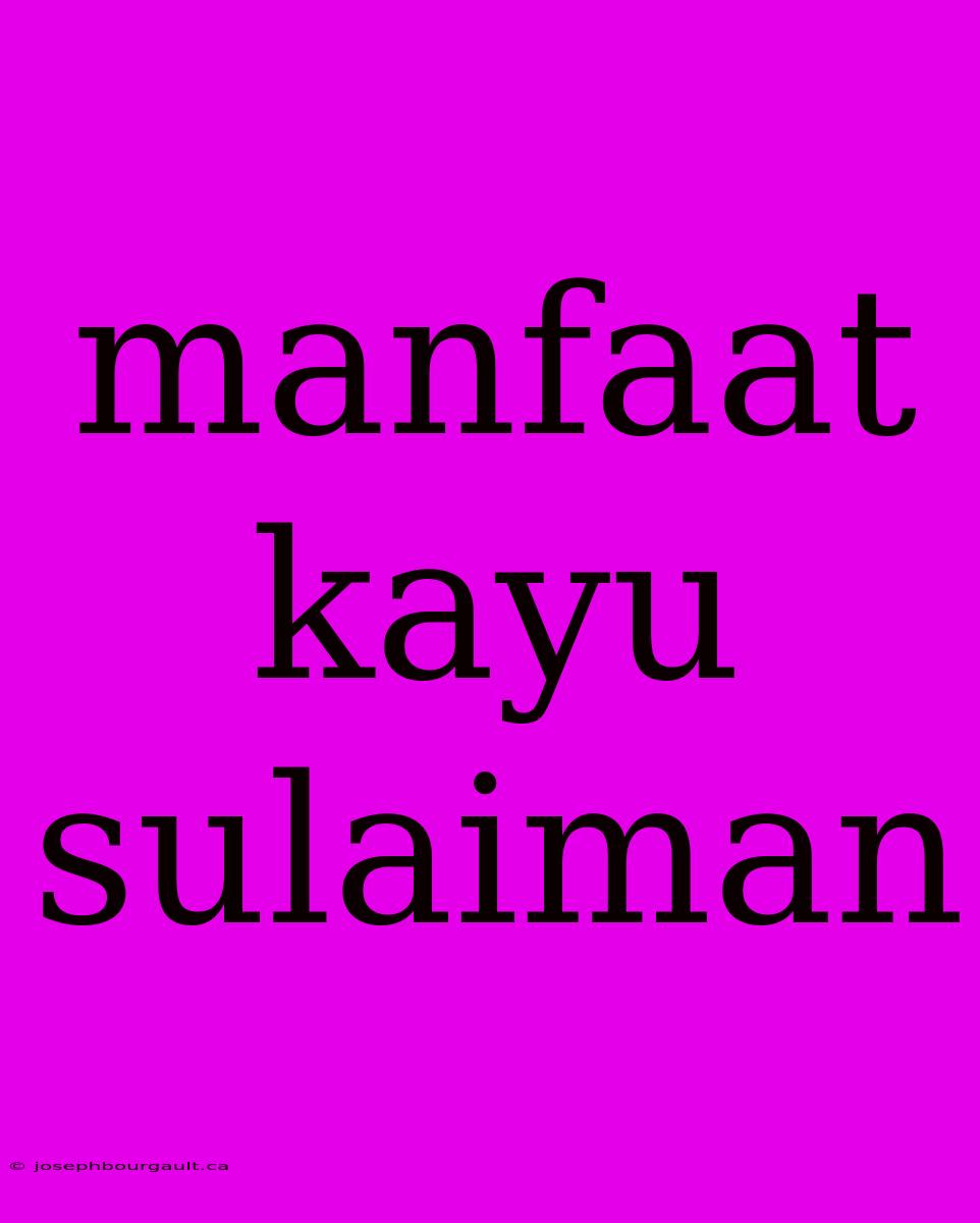 Manfaat Kayu Sulaiman