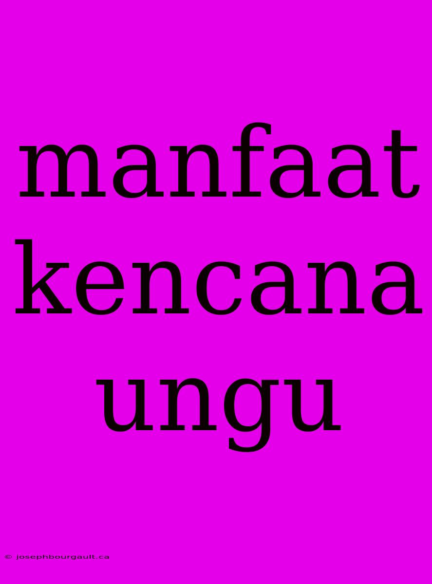 Manfaat Kencana Ungu