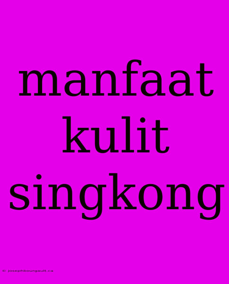 Manfaat Kulit Singkong