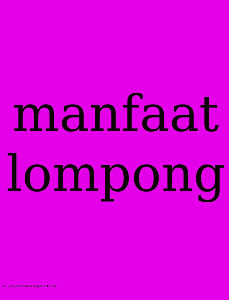 Manfaat Lompong