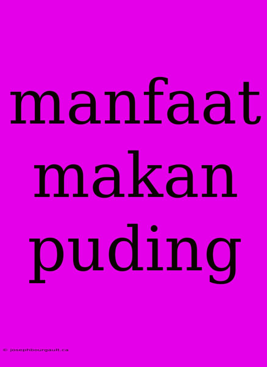 Manfaat Makan Puding