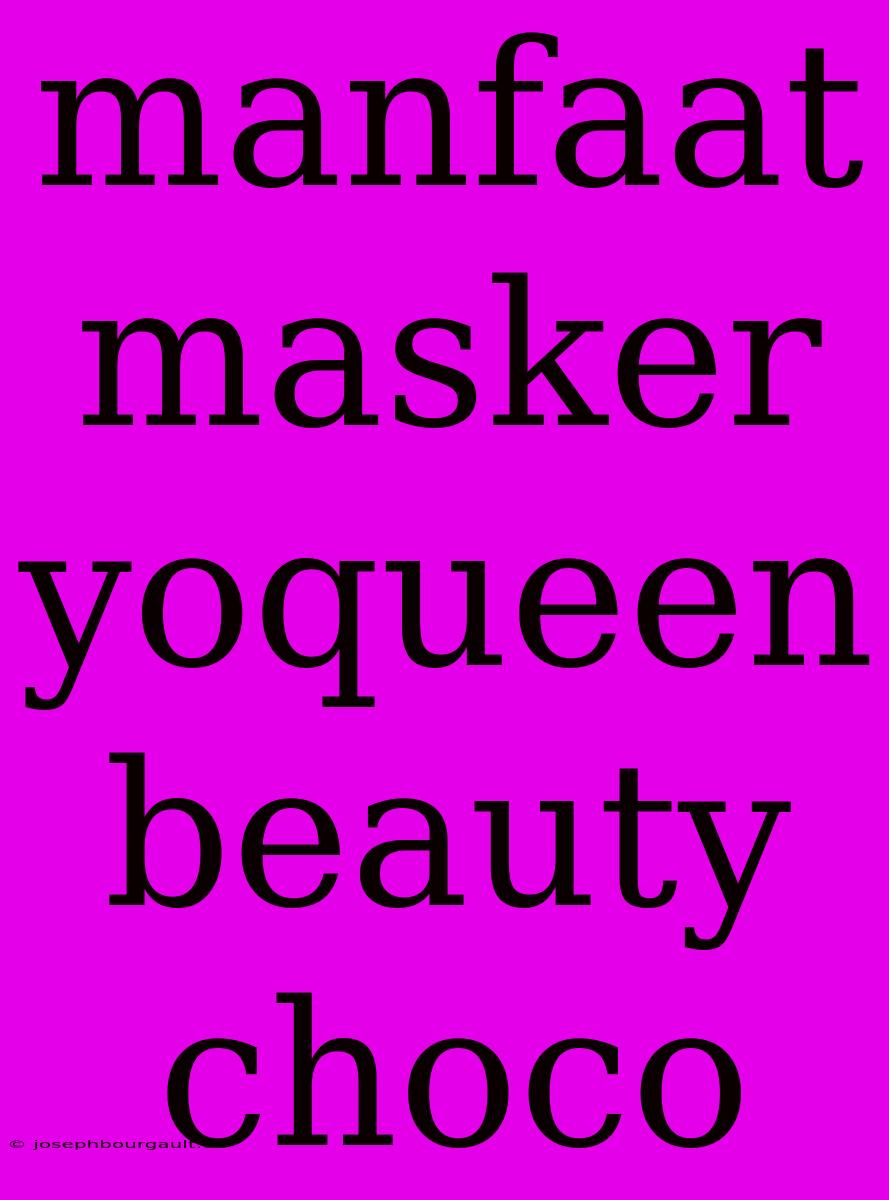 Manfaat Masker Yoqueen Beauty Choco