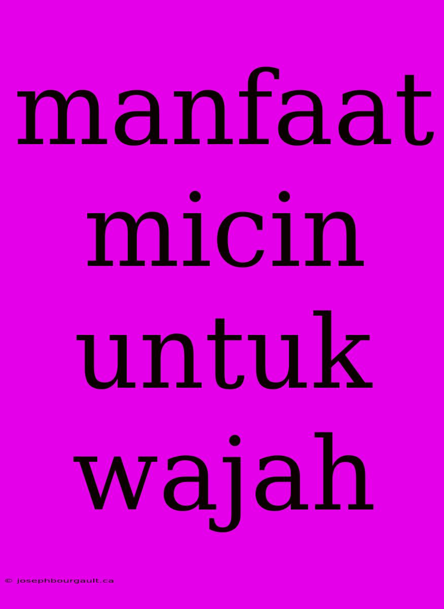 Manfaat Micin Untuk Wajah