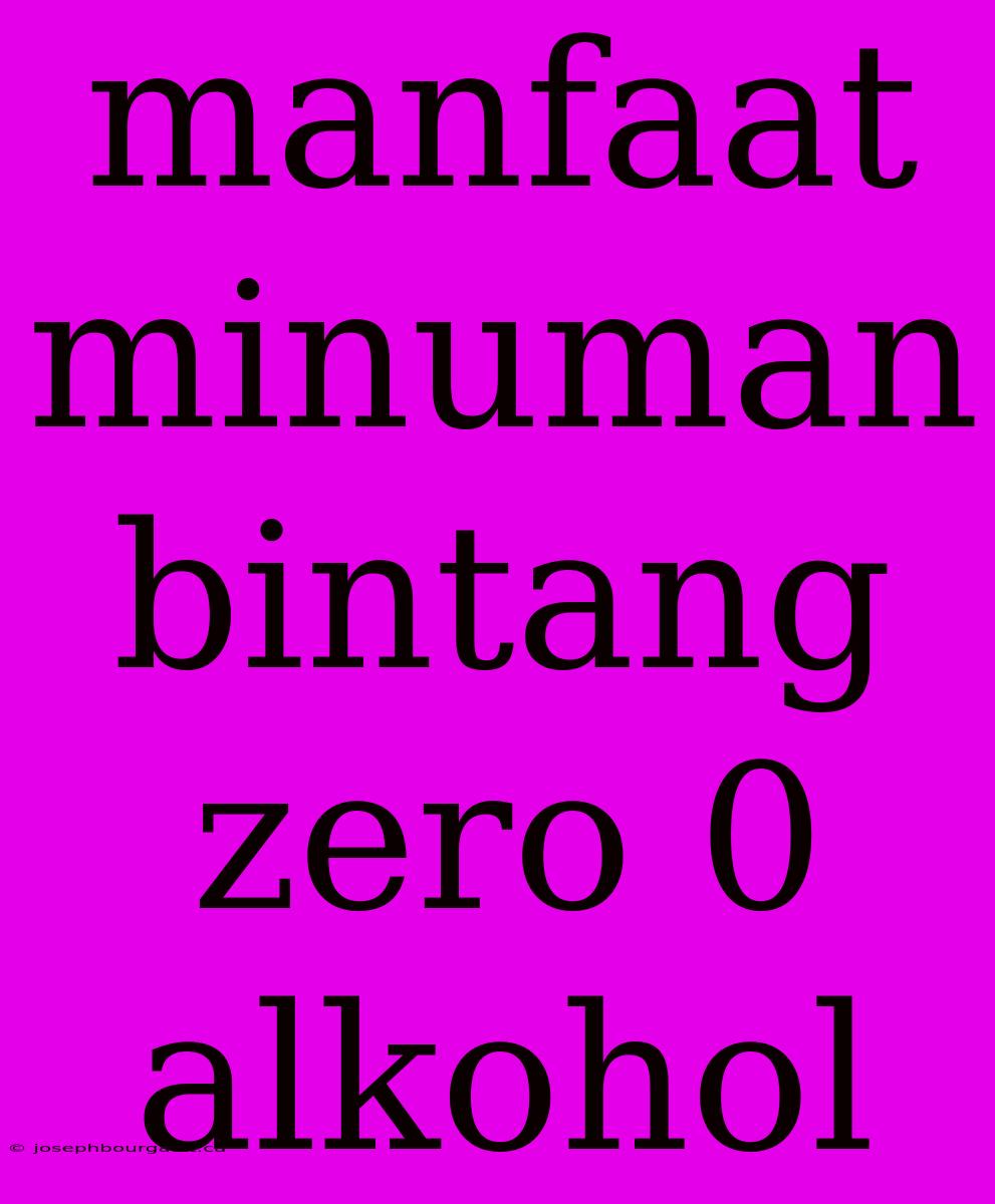 Manfaat Minuman Bintang Zero 0 Alkohol