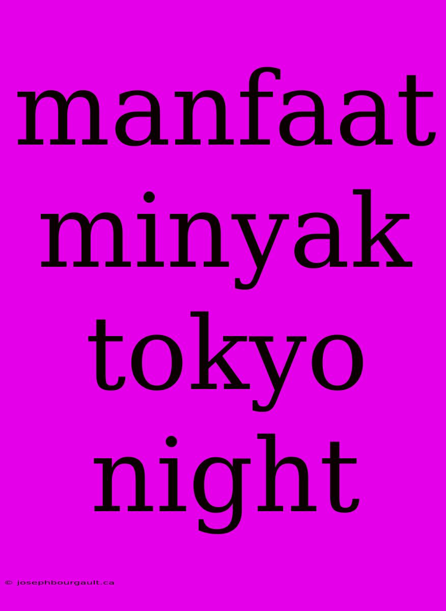 Manfaat Minyak Tokyo Night