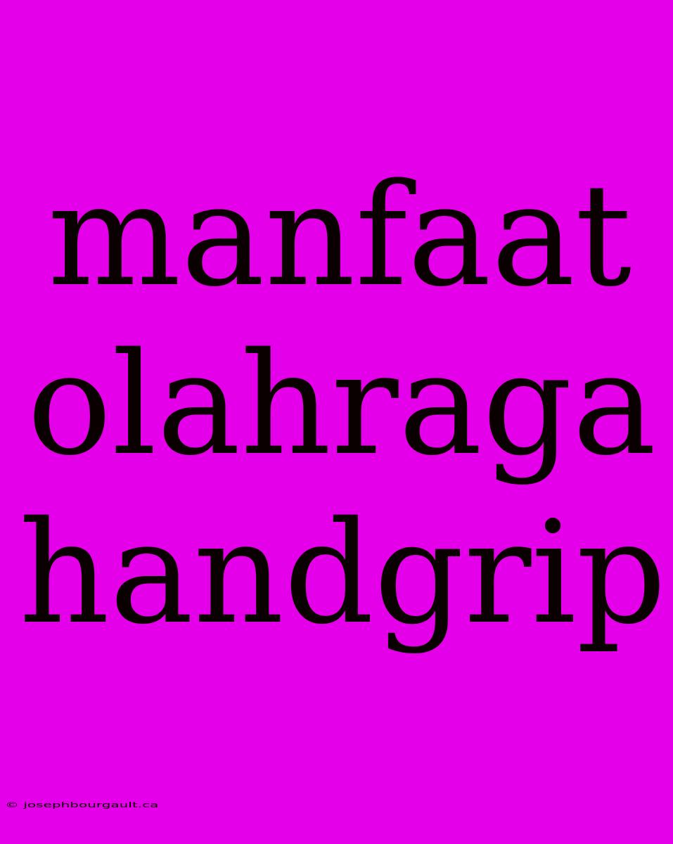 Manfaat Olahraga Handgrip